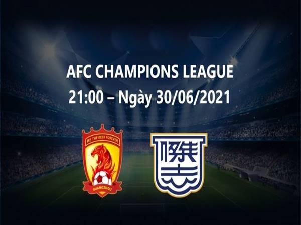 Soi kèo Guangzhou FC vs Kitchee, 21h00 ngày 30/6