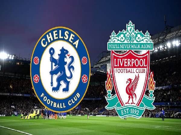 Nhận định Chelsea vs Liverpool 5/4