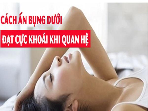 Với cách ấn bụng dưới khi quan hệ sẽ hỗ trợ nữ giới đạt cực khoái